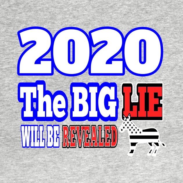 2020: THE BIG LIE WILL BE REVEALED | PATRIOT GIFTS AND MERCH FOR MOM OR DAD MAGA by KathyNoNoise